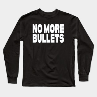 No more bullets Long Sleeve T-Shirt